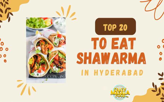Top 20 Places To Eat Shawarma In Hyderabad