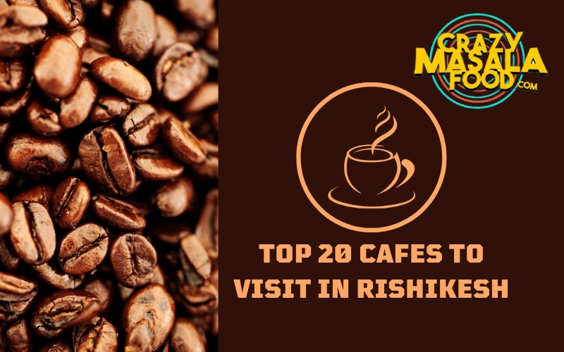 Top 20 Cafes to Visit in Rishikesh