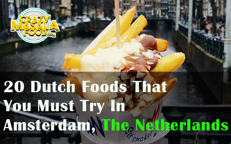 20 Dutch Foods That You Must Try In Amsterdam The Netherlands