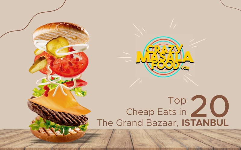 Top 20 Cheap Eats In The Grand Bazaar Istanbul