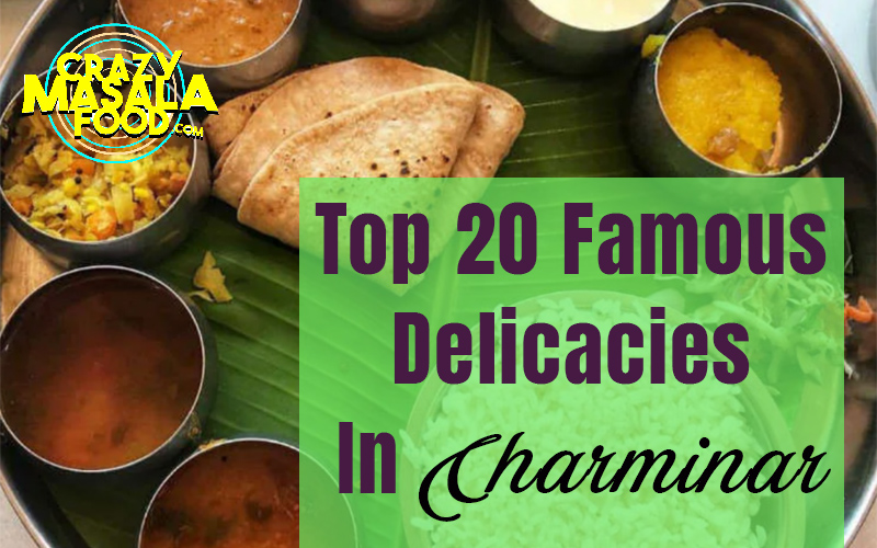 Top 20 Famous Delicacies In Charminar