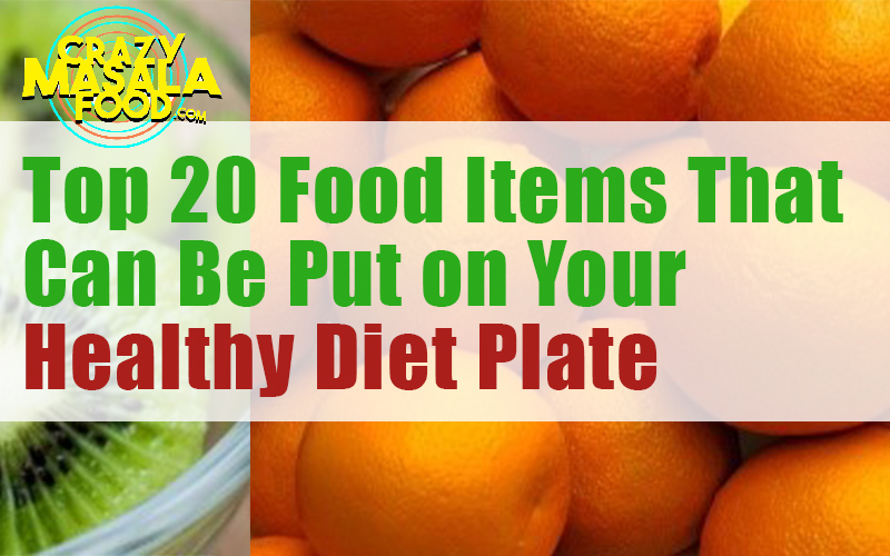 Top 20 Food Items That Can Be Put on Your Healthy Diet Plate