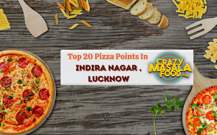 Top 20 Pizza Points In Indira Nagar Lucknow