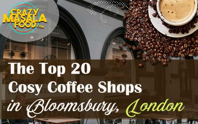 The Top 20 Cosy Coffee Shops in Bloomsbury London