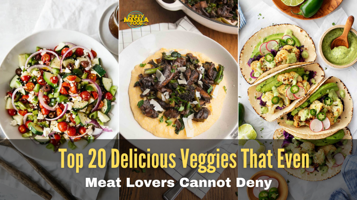 toop 20 delicious veggies that even meat lovvers cannot deny