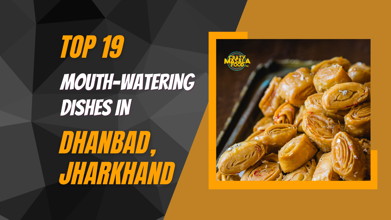 top 19 mouth watering dishes in dhanbad jharkhand