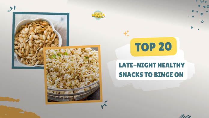 top 20 Late Night Healthy Snacks to Binge On