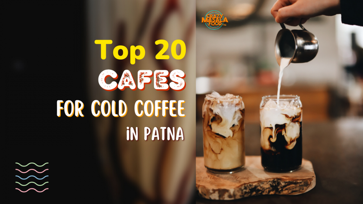 top 20 cafes for cold coffee in patna