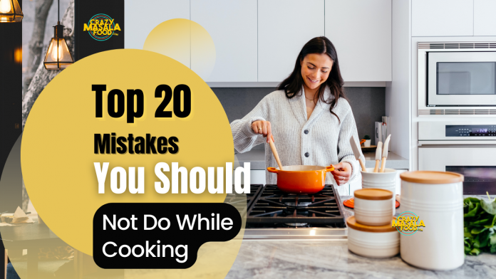 top 20 mistakes you should not do while cooking