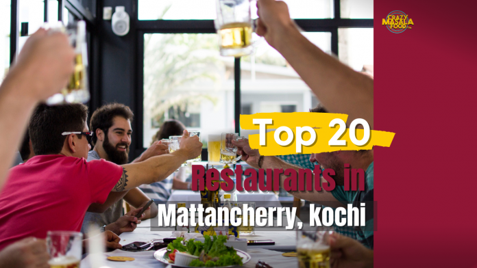 top 20 restaurants in mattancherry kochi top 20 restaurants in mattancherry kochi