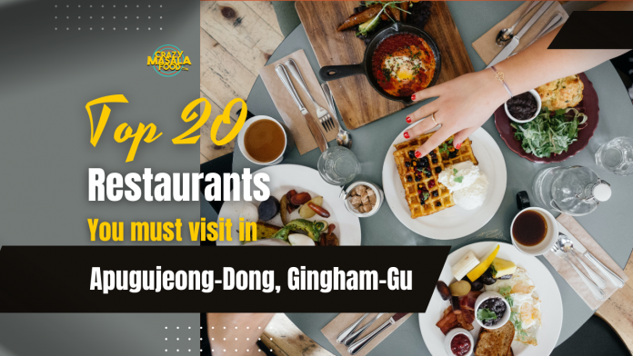 top 20 restaurants you must visit in apugujeong donggingham gu top 20 restaurants you must visit in apugujeong donggingham gu