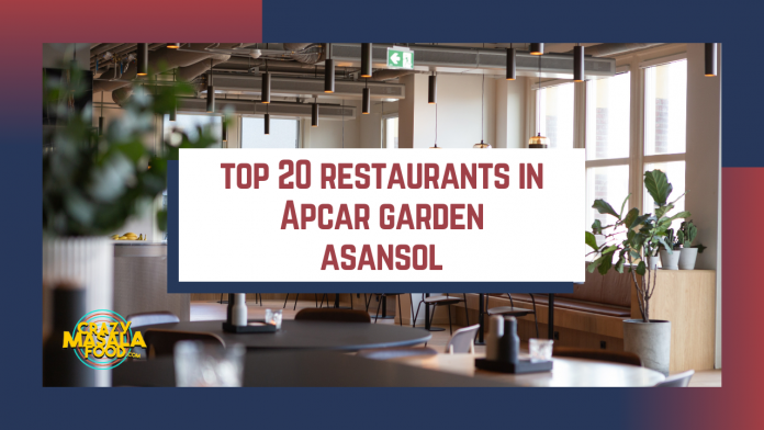 top 20 restaurants in apcar garden asansol