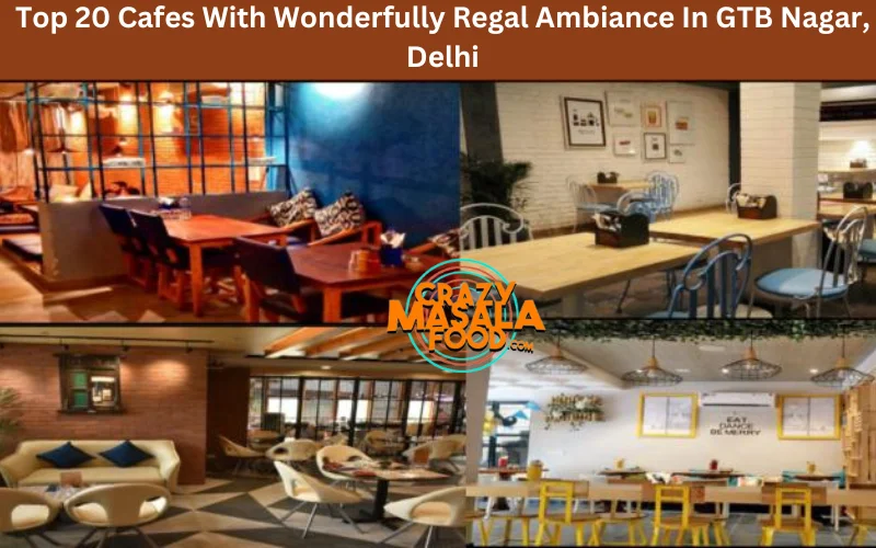 Top 20 Cafes With Wonderfully Regal Ambiance In GTB Nagar, Delhi