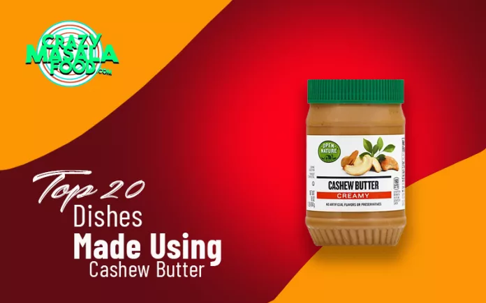 Top-20-Dishes-Made-Using-Cashew-Butter