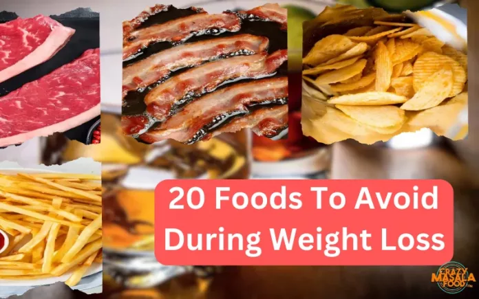 20 Foods To Avoid During Weight Loss