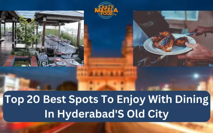 Top 20 Best Spots To Enjoy With Dining In Hyderabad'S Old City