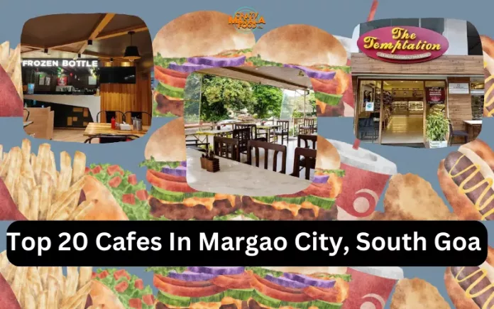 Top 20 Cafes In Margao City, South Goa