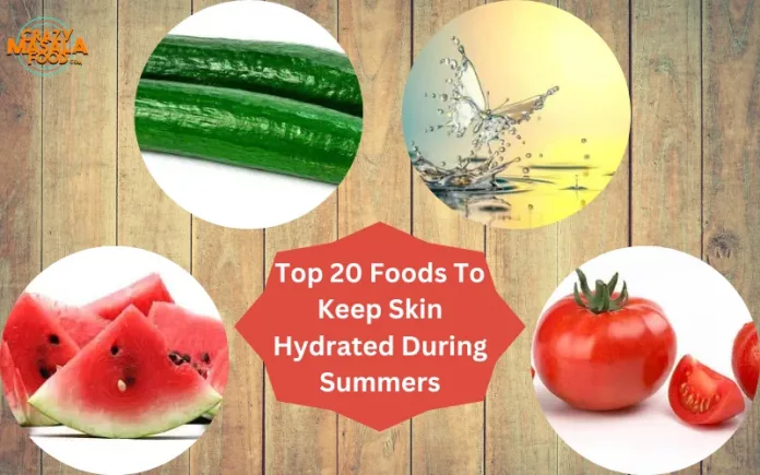 Top 20 Foods To Keep Skin Hydrated During Summers
