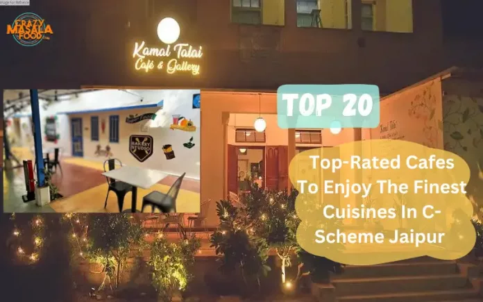 Top 20 Top-Rated Cafes To Enjoy The Finest Cuisines In C- Scheme Jaipur Top 20 Top-Rated Cafes To Enjoy The Finest Cuisines In C- Scheme Jaipur
