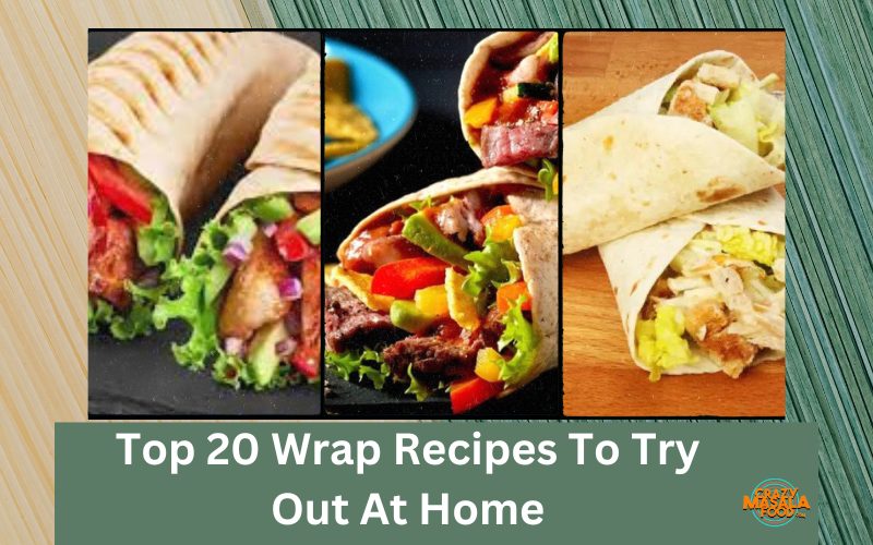 Top 20 Wrap Recipes To Try Out At Home