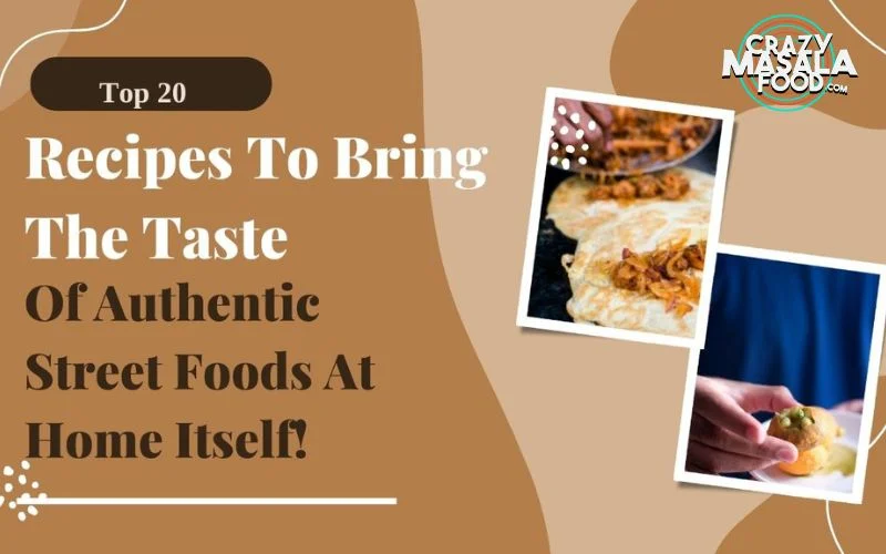 Top 20 Recipes To Bring The Taste Of Authentic Street Foods At Home Itself! top-20-recipes-to-bring-the-taste-of-authentic-street-foods-at-home-itself (1)