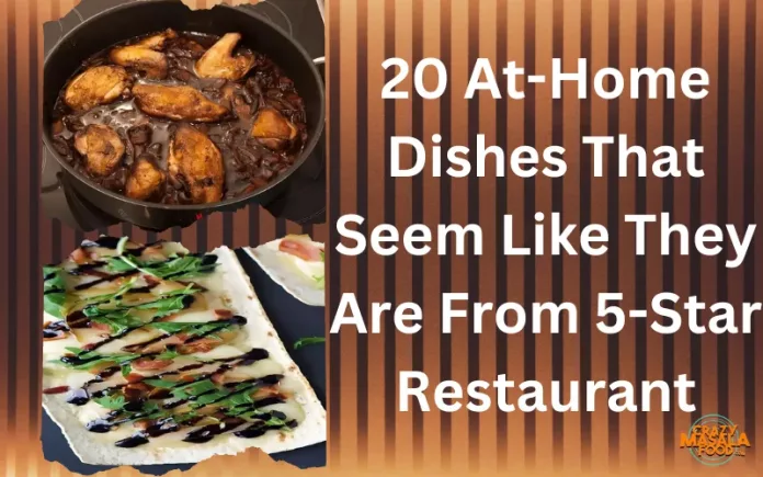 20 At-Home Dishes That Seem Like They Are From 5-Star Restaurant