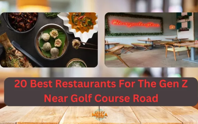 20 Best Restaurants For The Gen Z Near Golf Course Road