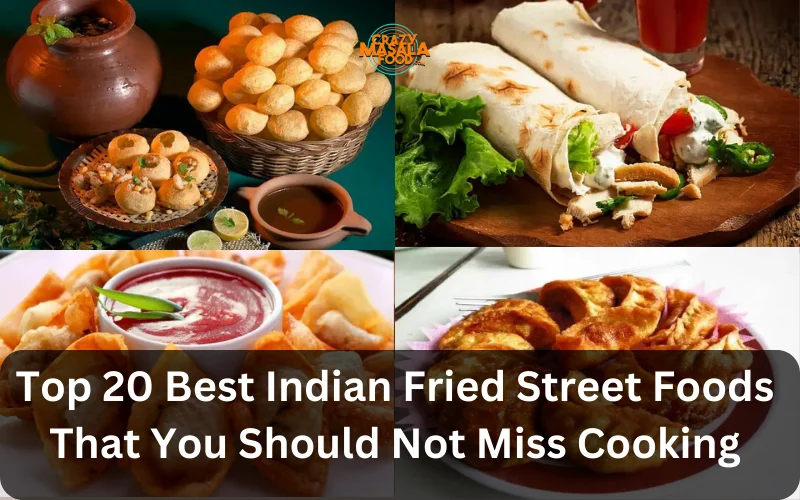 Top 20 Best Indian Fried Street Foods That You Should Not Miss Cooking