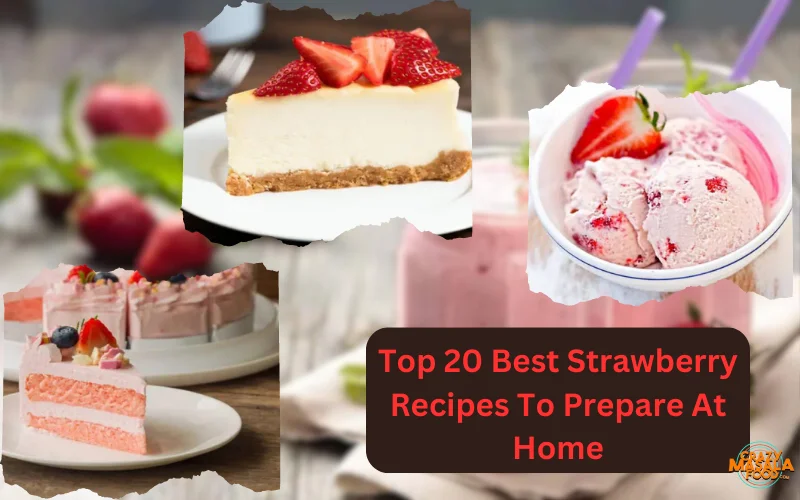 Top 20 Best Strawberry Recipes To Prepare At Home