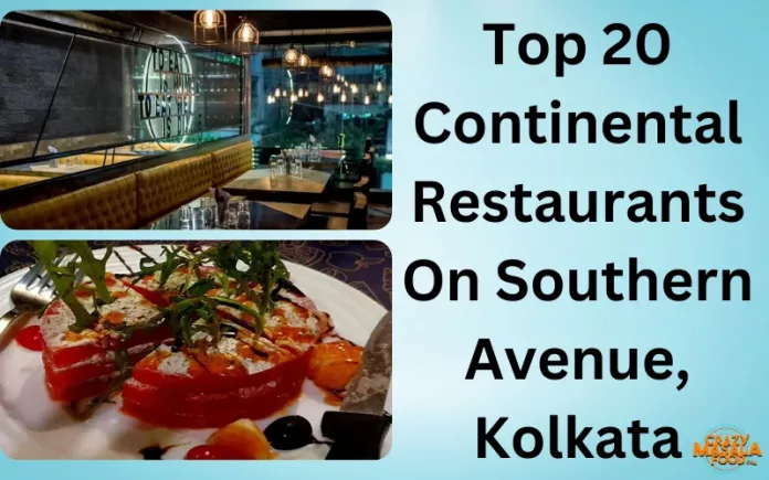 Top 20 Continental Restaurants On Southern Avenue, Kolkata