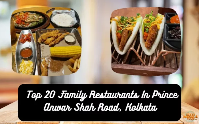 Top 20 Family Restaurants In Prince Anwar Shah Road, Kolkata Top 20 Family Restaurants In Prince Anwar Shah Road, Kolkata