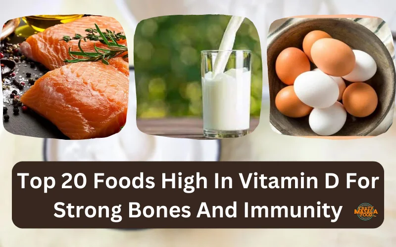 Top 20 Foods High In Vitamin D For Strong Bones And Immunity