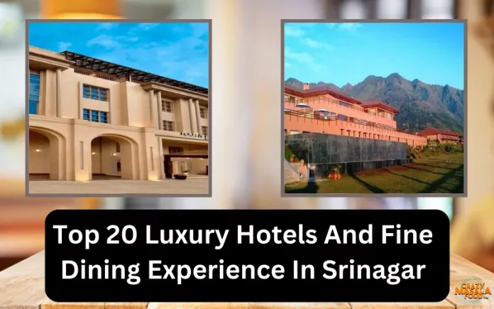 Top 20 Luxury Hotels And Fine Dining Experience In Srinagar