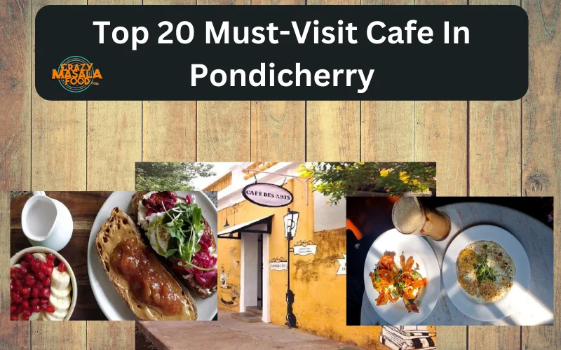 Top 20 Must-Visit Cafe In Pondicherry