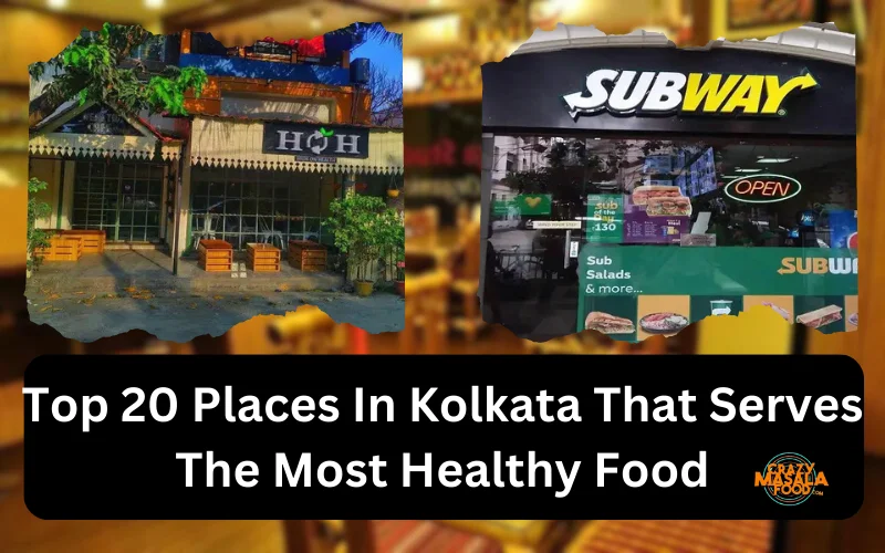 Top 20 Places In Kolkata That Serves The Most Healthy Food