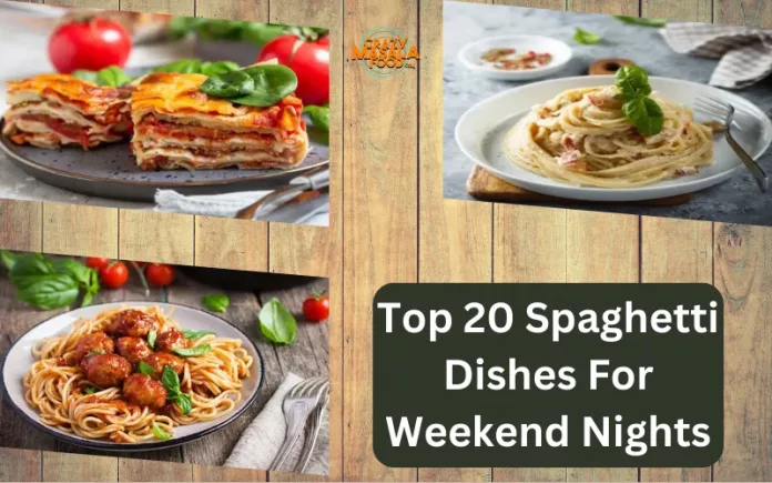 Top 20 Spaghetti Dishes For Weekend Nights