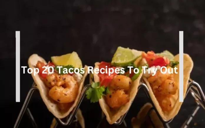 Top 20 Tacos Recipes To Try Out