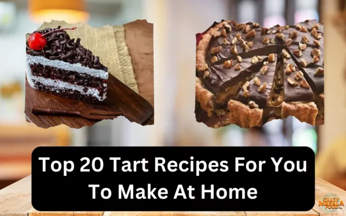 Top 20 Tart Recipes For You To Make At Home