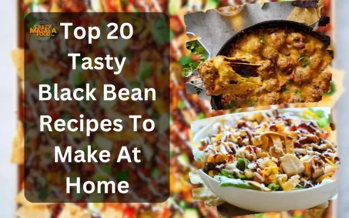 Top 20 Tasty Black Bean Recipes To Make At Home