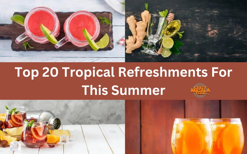 Top 20 Tropical Refreshments For This Summer