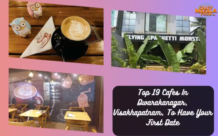 Top 19 Cafes In Dwarakanagar, Visakhapatnam, To Have Your First Date