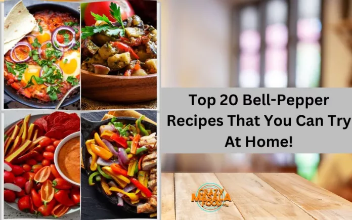 Top 20 Bell-Pepper Recipes That You Can Try At Home!