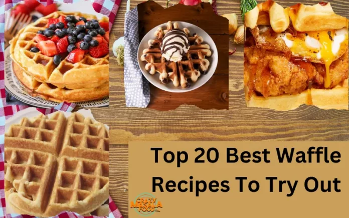 Top 20 Best Waffle Recipes To Try Out