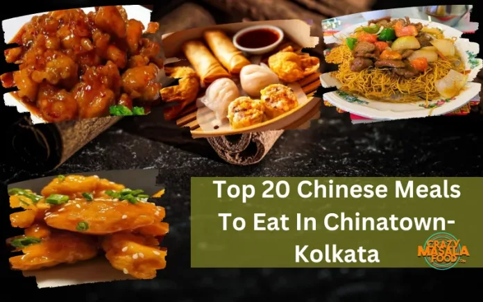 Top 20 Chinese Meals To Eat In Chinatown- Kolkata