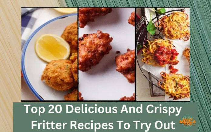 Top 20 Delicious And Crispy Fritter Recipes To Try Out