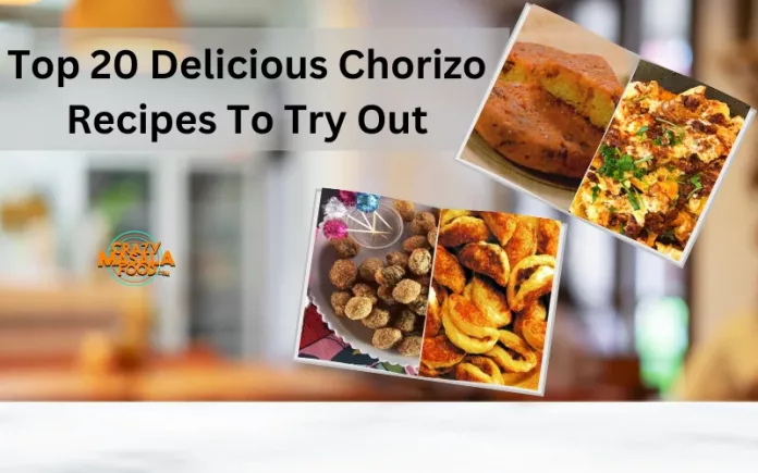 Top 20 Delicious Chorizo Recipes To Try Out