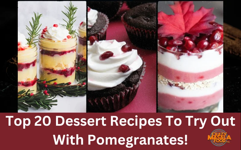 Top 20 Dessert Recipes To Try Out With Pomegranates!