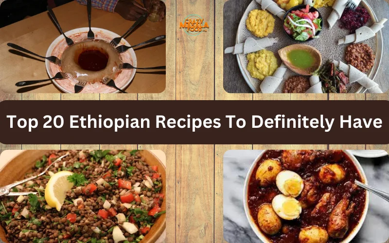 Top 20 Ethiopian Recipes To Definitely Have