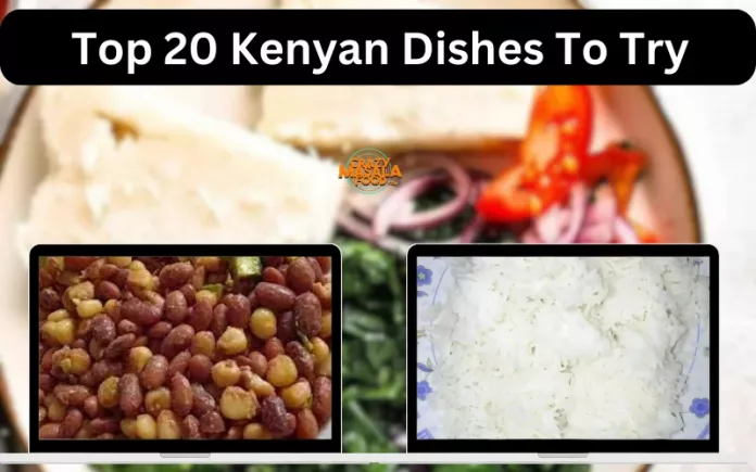 Top 20 Kenyan Dishes To Try