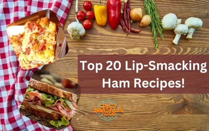 Top 20 Lip-Smacking Ham Recipes!